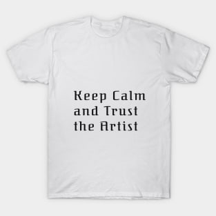 Keep calm and Trust the Artist T-Shirt